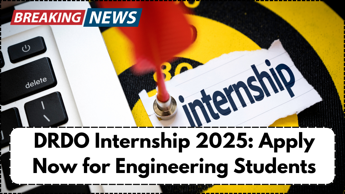 DRDO Internship 2025: Apply Now for Engineering Students