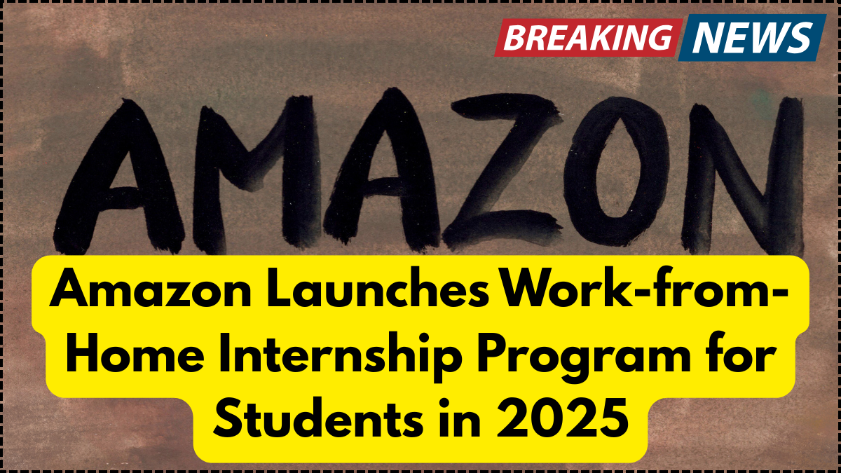 Amazon Launches Work-from-Home Internship Program for Students in 2025