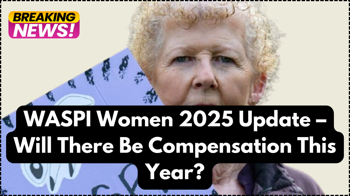 WASPI Women 2025 Update – Will There Be Compensation This Year?