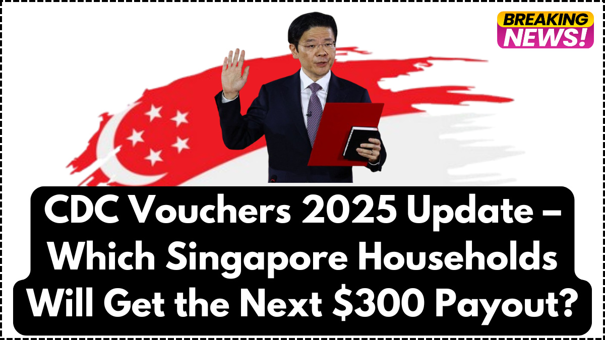CDC Vouchers 2025 Update – Which Singapore Households Will Get the Next $300 Payout?