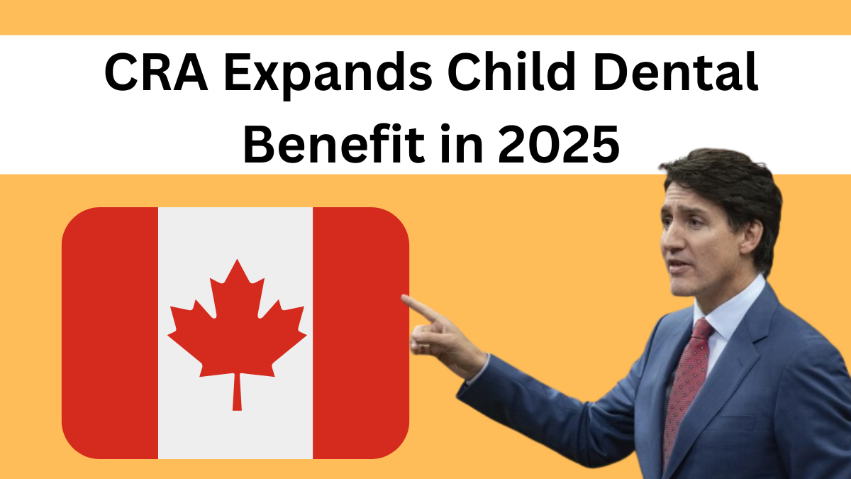 CRA Expands Child Dental Benefit in 2025 – New Eligibility Rules