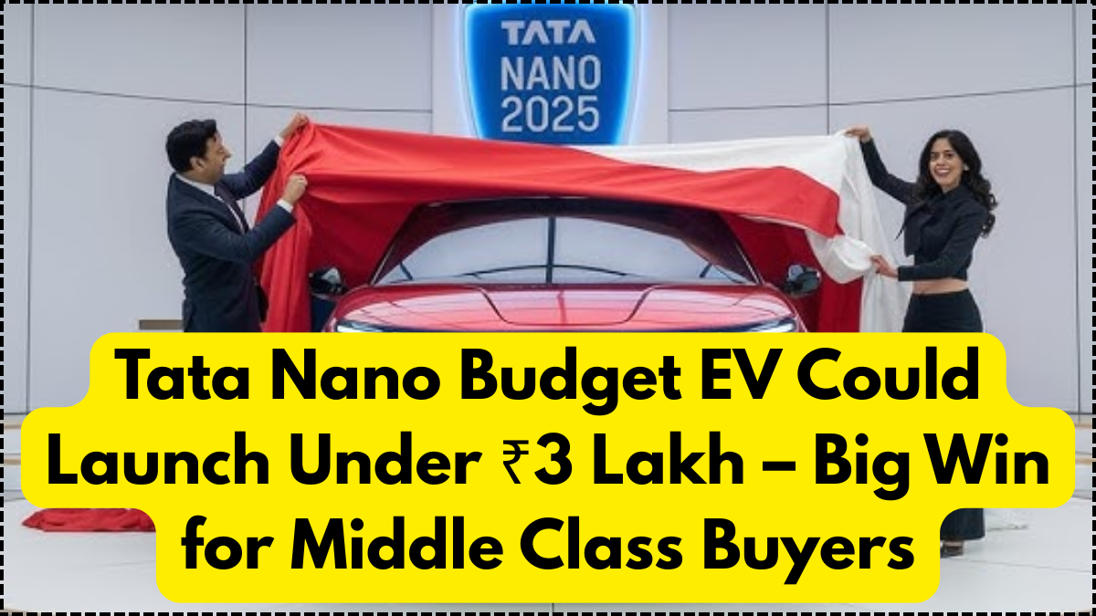 Tata Nano Budget EV Could Launch Under ₹3 Lakh – Big Win for Middle Class Buyers