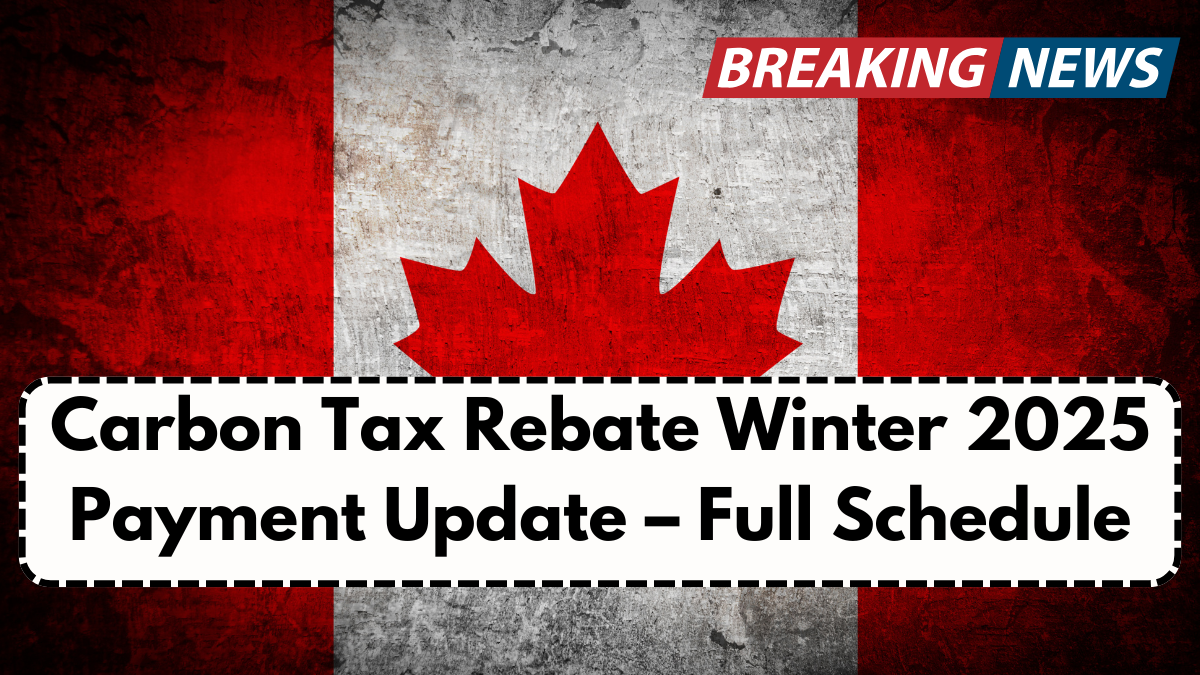Carbon Tax Rebate Winter 2025 Payment Update – Full Schedule