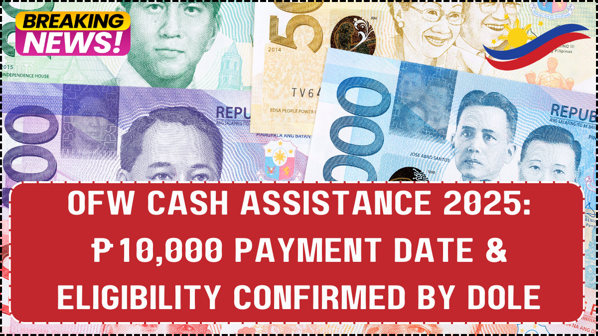 OFW Cash Assistance 2025: ₱10,000 Payment Date & Eligibility Confirmed by DOLE