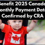 Child Benefit 2025 Canada: $619 Monthly Payment Dates Confirmed by CRA
