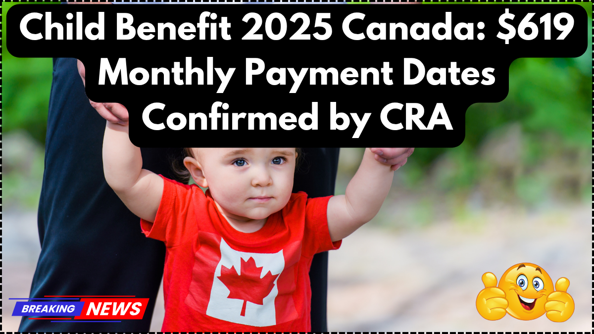 Child Benefit 2025 Canada: $619 Monthly Payment Dates Confirmed by CRA