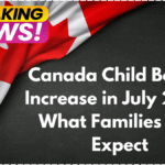 Canada Child Benefit Increase in July 2025: What Families Can Expect