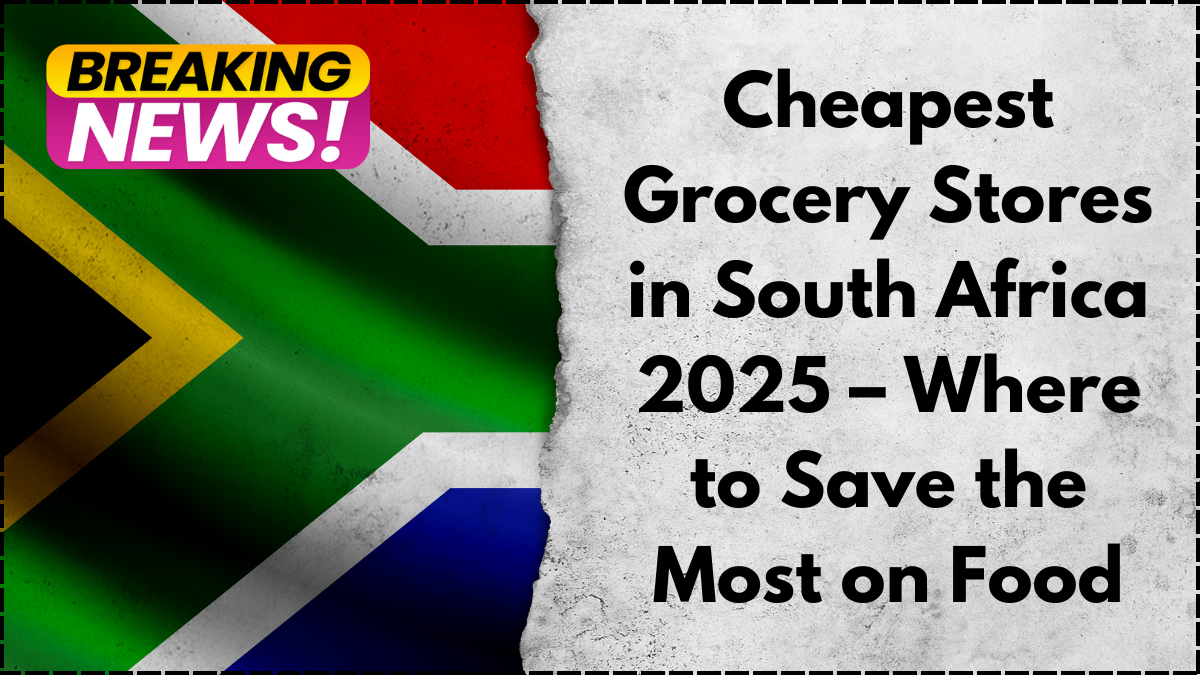 Cheapest Grocery Stores in South Africa 2025 – Where to Save the Most on Food