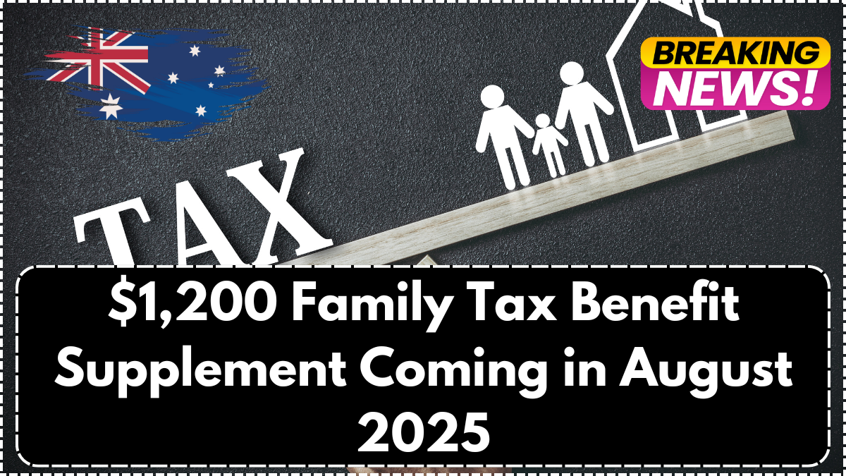 $1,200 Family Tax Benefit Supplement Coming in August 2025 – Full Eligibility Guide