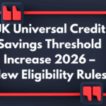 UK Universal Credit Savings Threshold Increase 2026 – New Eligibility Rules