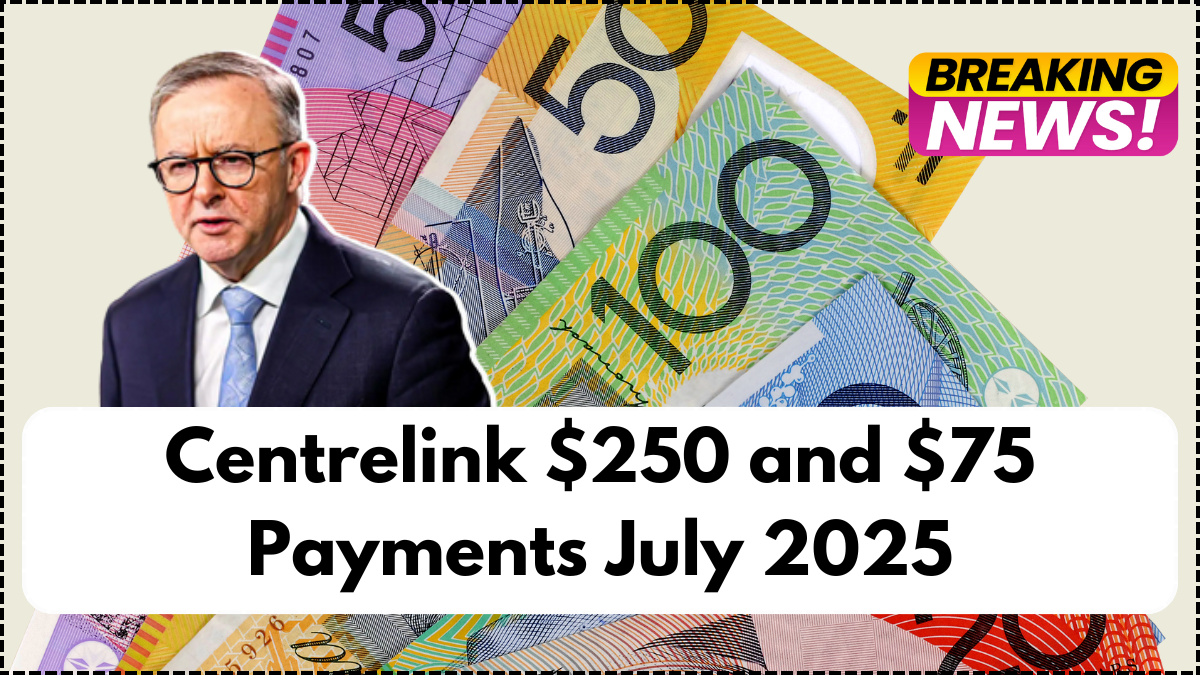 Centrelink $250 and $75 Payments July 2025 – Who’s Eligible & When You’ll Get It