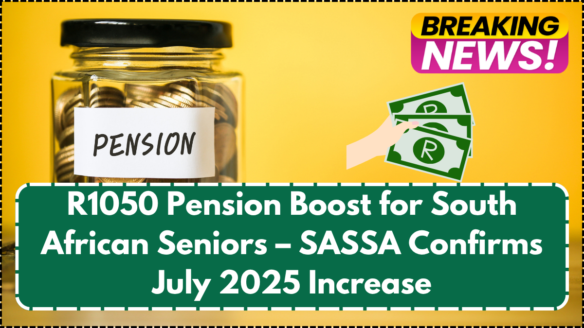R1050 Pension Boost for South African Seniors – SASSA Confirms July 2025 Increase