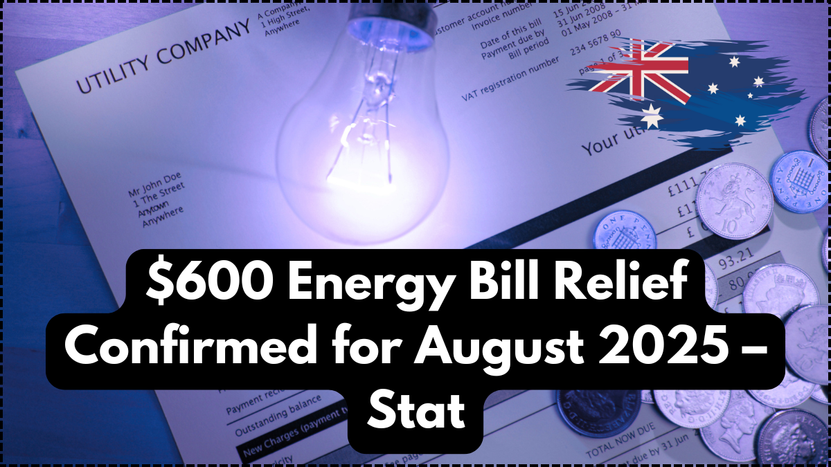 $600 Energy Bill Relief Confirmed for August 2025 – State-Wise Eligibility & Claim Steps