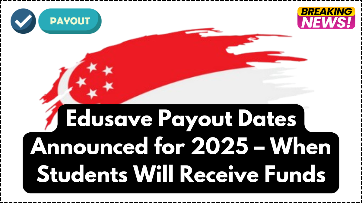 Edusave Payout Dates Announced for 2025 – When Students Will Receive Funds
