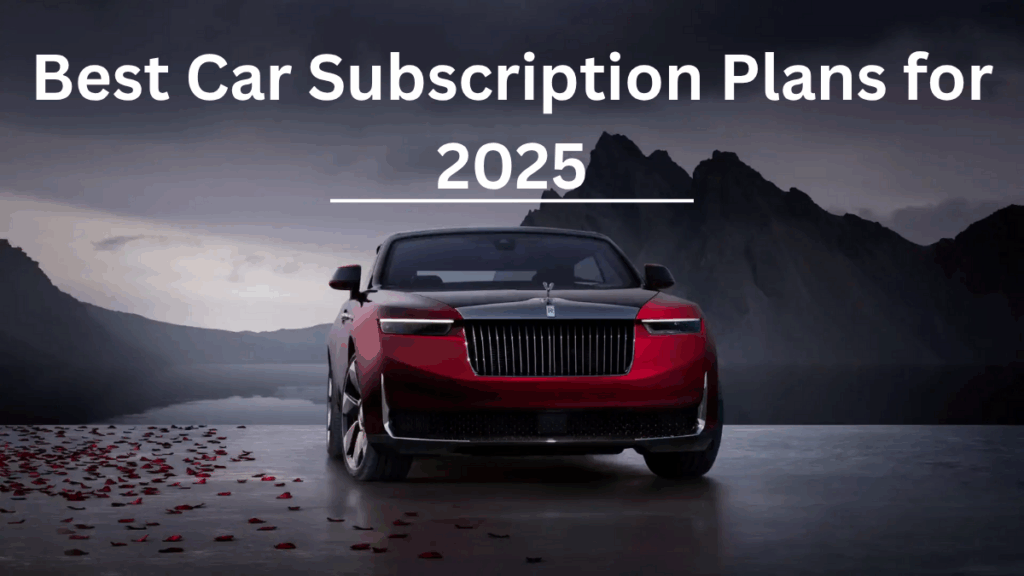 Best Car Subscription Plans for 2025 – Who Offers the Most Value?