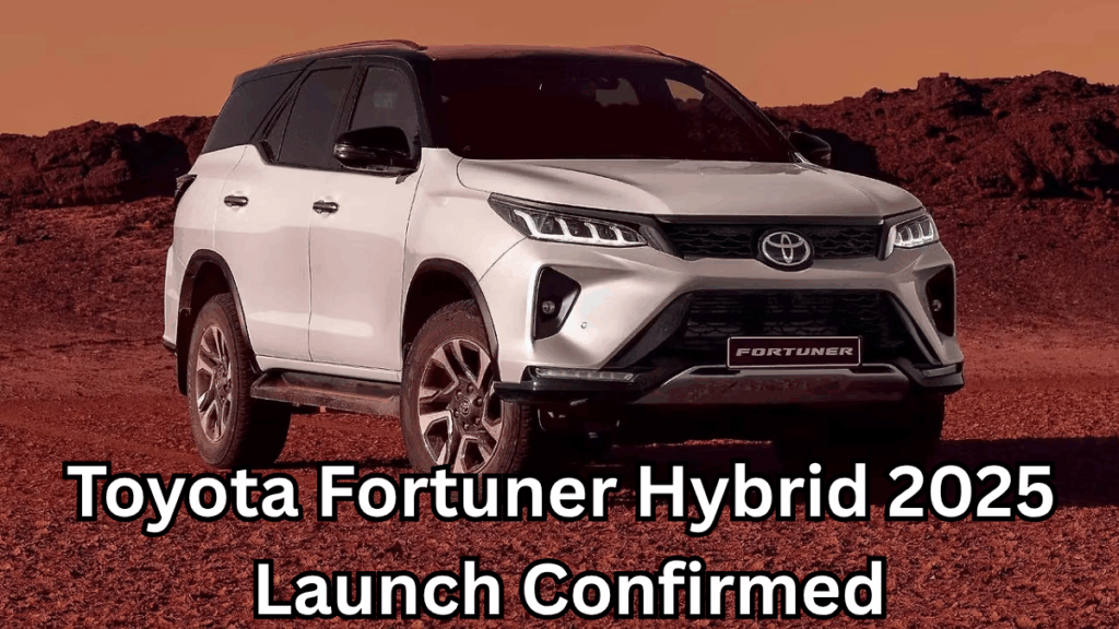 Toyota Fortuner Hybrid 2025 Launch Confirmed – Price, Specs & Fuel Economy