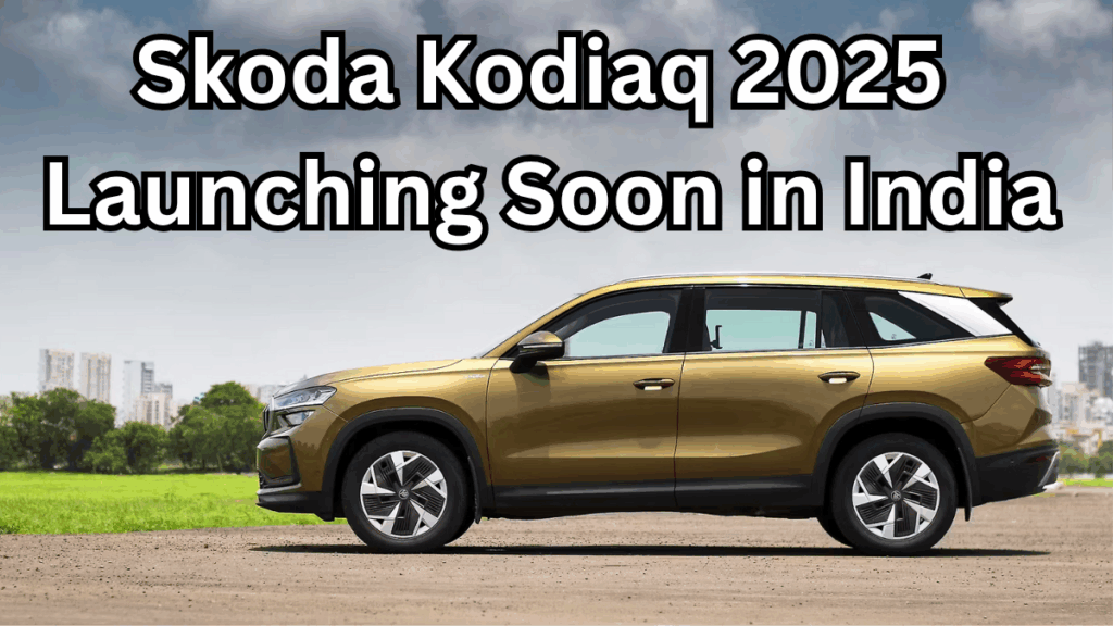 Skoda Kodiaq 2025 Launching Soon in India – Features, Price & Variants