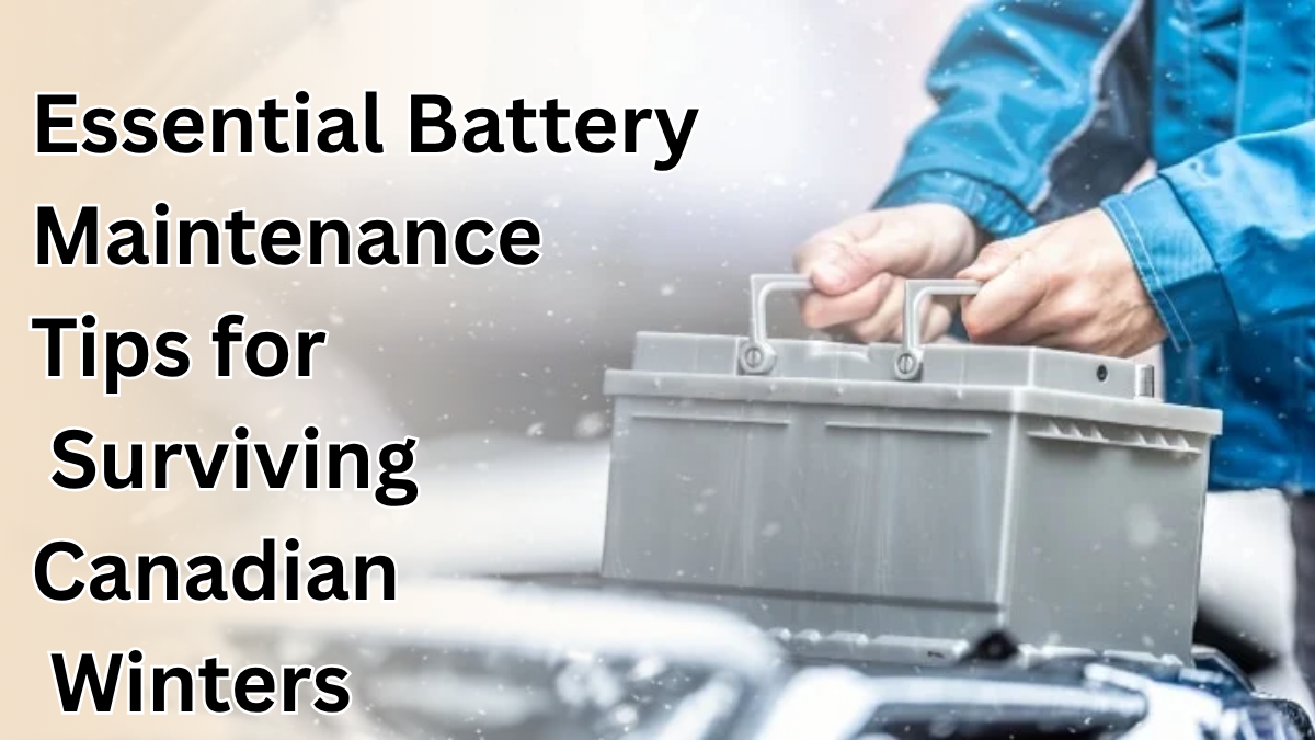 Essential Battery Maintenance Tips for Surviving Canadian Winters