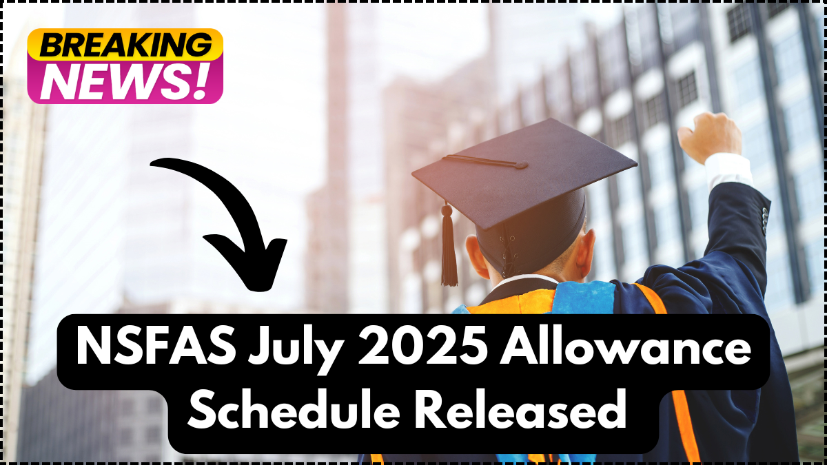 NSFAS July 2025 Allowance Schedule Released – Full Payment Dates for University & TVET Students